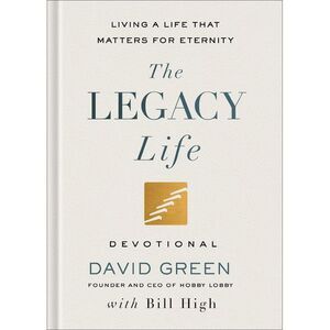 The Legacy Life Devotional: Living a Life That Matters for Eternity -- David Gre